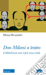 Don Milani a teatro. «L'obbedienza non è più una virtù» libro