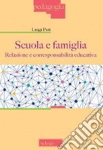 Scuola e famiglia. Relazione e corresponsabilità educativa libro