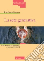 La sete generativa. Ermeneutiche pedagogiche e percorsi formativi libro