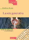 La sete generativa. Ermeneutiche pedagogiche e percorsi formativi libro di Romano Rosa Grazia