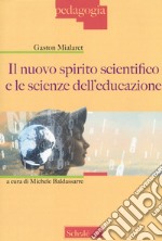 Il nuovo spirito scientifico e le scienze dell'educazione libro