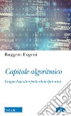 Capitale algoritmico. Cinque dispositivi postmediali (più uno) libro di Eugeni Ruggero