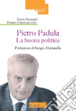 La buona politica. Pietro Padula libro