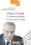 La buona politica. Pietro Padula libro di Pasinetti E. (cur.) Franzoni F. (cur.)