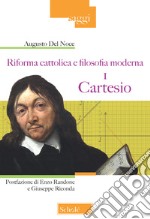 Riforma cattolica e filosofia moderna. Vol. 1: Cartesio libro