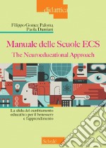 Manuale delle Scuole ECS. The Neuroeducational Approach. La sfida del cambiamento educativo per il benessere e l'apprendimento libro