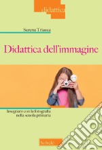 Didattica dell'immagine. Insegnare con la fotografia nella scuola primaria libro