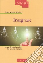 Insegnare. La scuola può far molto, ma non può far tutto libro