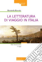 La letteratura di viaggio in Italia. Dal Settecento a oggi libro