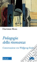 Pedagogia della risonanza. Conversazione con Wolfgang Endres libro