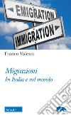 Migrazioni. In Italia e nel mondo libro