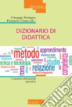 Dizionario di didattica. Concetti e dimensioni operative. Nuova ediz. libro