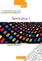 Semiotica. Vol. 1: Origini e fondamenti libro