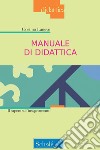 Manuale di didattica. Il sapere sull'insegnamento. Nuova ediz. libro