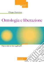 Ontologia e liberazione. Opere edite in vita (1948-1978)