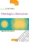 Ontologia e liberazione. Opere edite in vita (1948-1978) libro