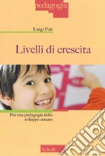 Livelli di crescita. Per una pedagogia dello sviluppo umano libro