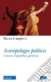 Antropologia politica. Umano, biopolitica, giustizia libro di Cangiotti Marco