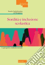 Sordità e inclusione scolastica. La prospettiva multidimensionale libro