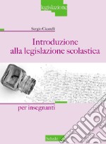 Introduzione alla legislazione scolastica. Per Insegnanti libro