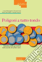 Poligoni a tutto tondo. Didattica della geometria nella scuola del primo ciclo libro