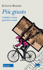 Più giusto. Cattolici e nuove questioni sociali