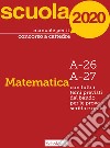 Manuale per il concorso a cattedre 2020. Matematica. A-26 A-27. Con tutti i temi previsti dal bando per le prove scritta e orale libro