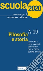 Manuale per il concorso a cattedre 2020. Filosofia e storia. Con tutti i temi previsti dal bando per le prove scritta e orale libro