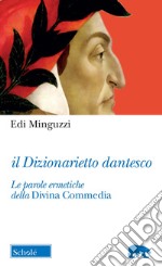 Il dizionarietto dantesco. Le parole ermetiche della Divina Commedia libro