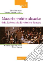 Maestri e pratiche educative dalla riforma alla rivoluzione francese. Contributi per una storia della didattica libro