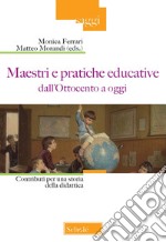 Maestri e pratiche educative dall'Ottocento ad oggi. Contributi per una storia della didattica libro