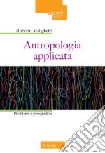 Antropologia applicata. Problemi e prospettive libro