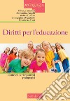 Diritti per l'educazione. Contesti e orientamenti pedagogici libro