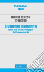 Diventare insegnanti. Verso una teoria pedagogica dell'insegnamento. Nuova ediz. libro