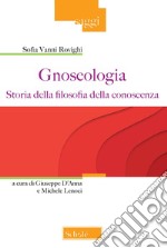 Gnoseologia. Storia della filosofia della conoscenza libro