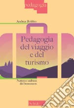 Pedagogia del viaggio e del turismo. Natura e cultura del ben-essere libro