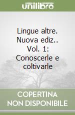 Lingue altre. Nuova ediz.. Vol. 1: Conoscerle e coltivarle libro
