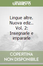Lingue altre. Nuova ediz.. Vol. 2: Insegnarle e impararle libro