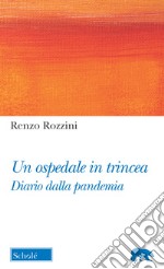 Un ospedale in trincea. Diario dalla pandemia