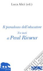 Il paradosso dell'educatore. Nuova ediz. libro