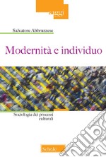 Modernità e individuo. Sociologia dei processi culturali libro