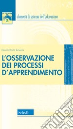 L'osservazione dei processi d'apprendimento. Nuova ediz. libro