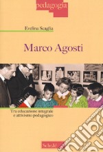 Marco Agosti. Tra educazione integrale e attivismo pedagogico