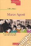 Marco Agosti. Tra educazione integrale e attivismo pedagogico libro di Scaglia Evelina