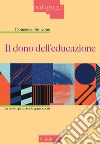 Il dono dell'educazione. Un nuovo patto tra le generazioni libro