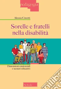 Sorelle e fratelli nella disabilità. Dimensioni esistenziali e scenari educativi