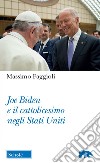 Joe Biden e il cattolicesimo negli Stati Uniti libro di Faggioli Massimo