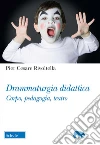 Drammaturgia didattica. Corpo, pedagogia, teatro libro di Rivoltella Pier Cesare