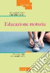 Educazione motoria. Percorsi ludici di apprendimento libro