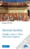 Amoris laetitia. Famiglia, Amore e Chiesa nella società complessa libro